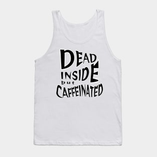 Dead inside but caffeinated Tank Top